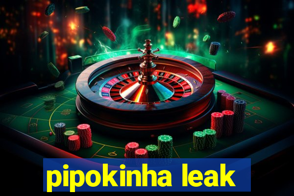 pipokinha leak